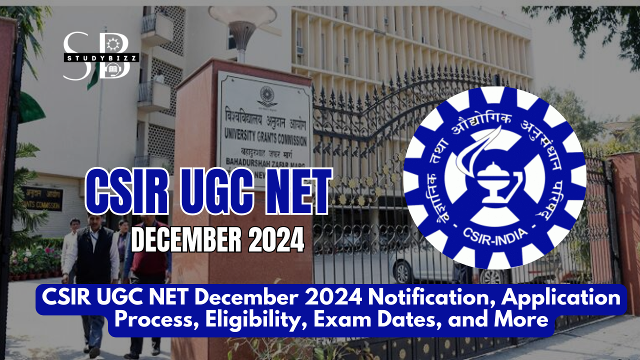 CSIR UGC NET December 2024 Notification, Application Process, Eligibility, Exam Dates, and More