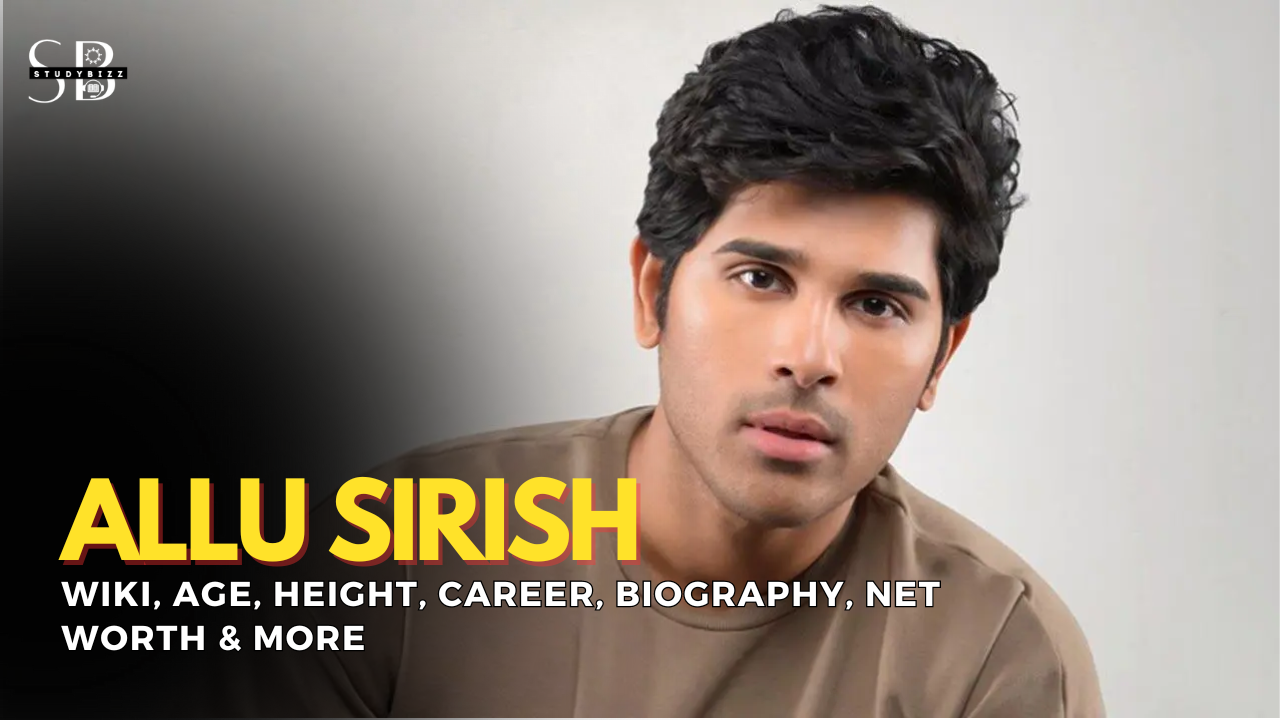 Allu Sirish Wiki, Biography, Age, Height, Weight, Wife, Girlfriend, Family, Networth