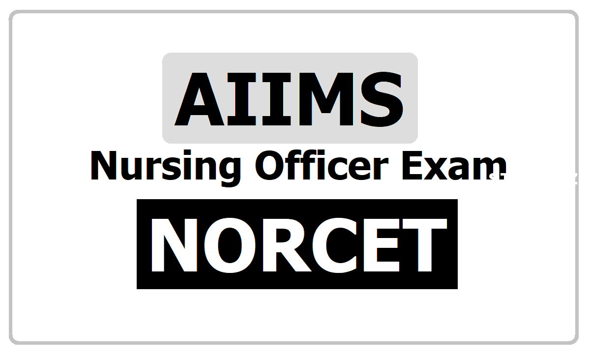 AIIMS-New Delhi Recruitment 2024 for Nursing Officer Recruitment Common Eligibility Test (NORCET)