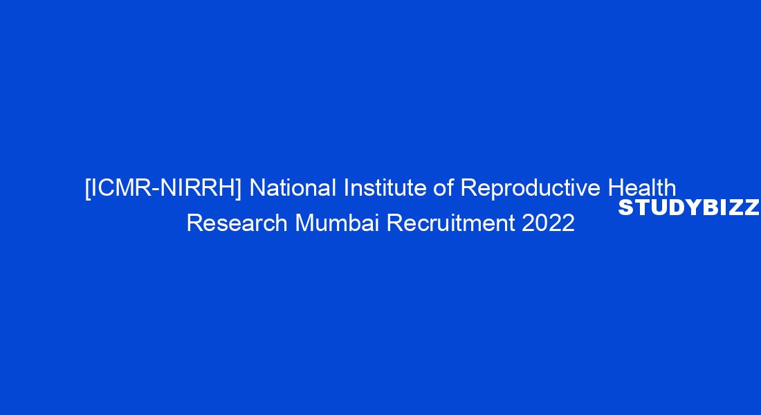NIRRH Mumbai Recruitment 2022 for Junior Medical officers, Junior Nurse, Medical Social workers, Data Entry operators, MTS, Scientists, and Technical assistants posts