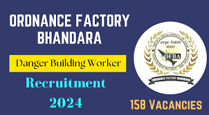 Ordnance Factory-Bhandara Recruitment 2024 for 158 Tenure based DBW (Danger Building Worker) posts