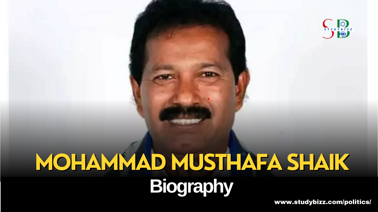 Mohammad Musthafa Shaik Biography, Age, Spouse, Family, Native, Political party, Wiki, and other details