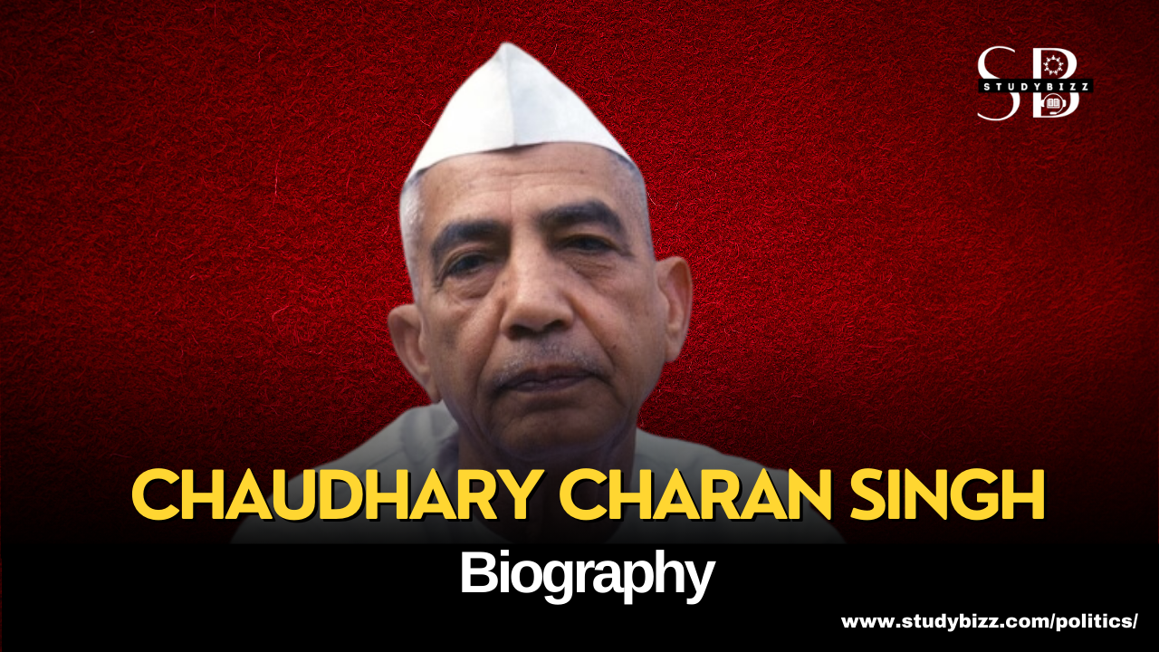 Chaudhary Charan Singh Biography, Early Life, Education, Political Career, Works and Contributions, Legacy, and More