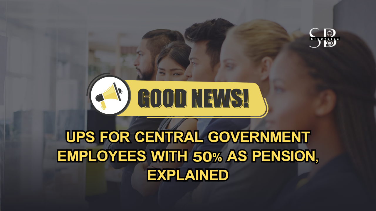 Good News: UPS for Central government employees with 50% as pension, Explained